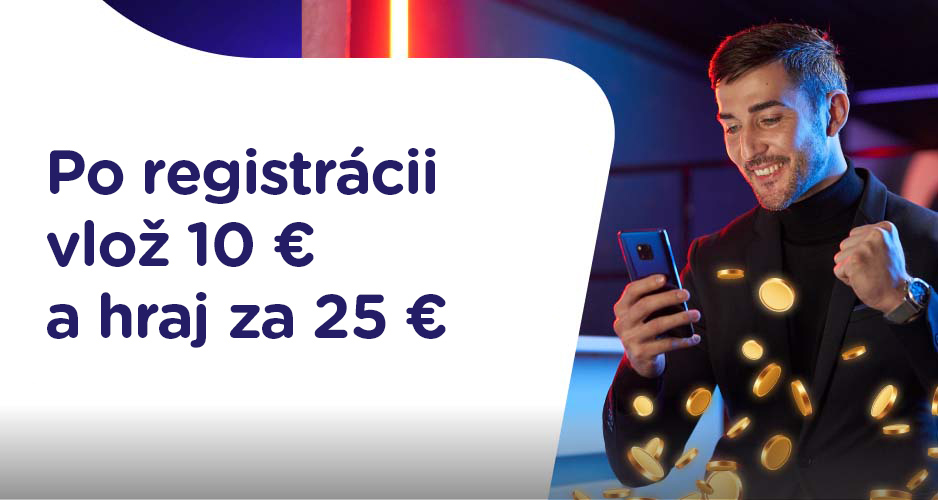 Po registrácii vlož 10 EUR a hráš za 25 EUR